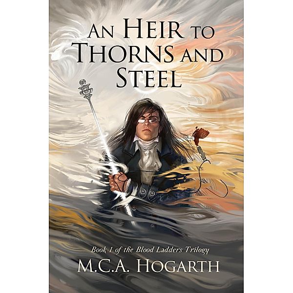 An Heir to Thorns and Steel (Blood Ladders, #1) / Blood Ladders, M. C. A. Hogarth