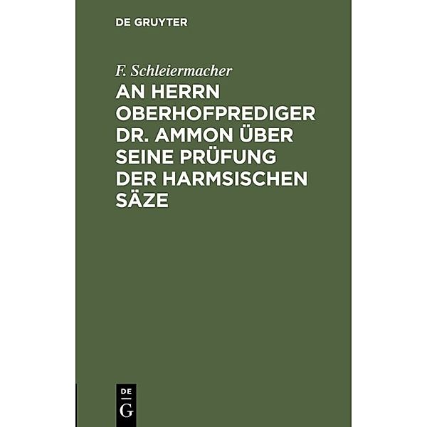 An Herrn Oberhofprediger Dr. Ammon über seine Prüfung der Harmsischen Säze, F. Schleiermacher