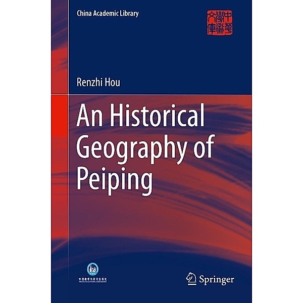 An Historical Geography of Peiping / China Academic Library, Renzhi Hou