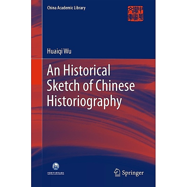 An Historical Sketch of Chinese Historiography / China Academic Library, Huaiqi Wu