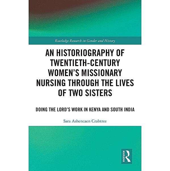 An Historiography of Twentieth-Century Women's Missionary Nursing Through the Lives of Two Sisters, Sara Ashencaen Crabtree