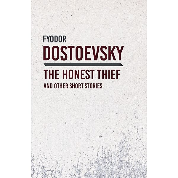 An Honest Thief and Other Short Stories, Fyodor Dostoevsky