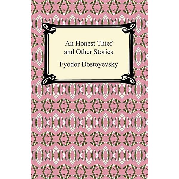 An Honest Thief and Other Stories / Digireads.com Publishing, Fyodor Dostoyevsky
