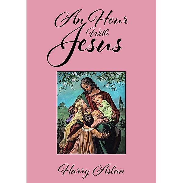 An Hour With Jesus, Harry Aslan