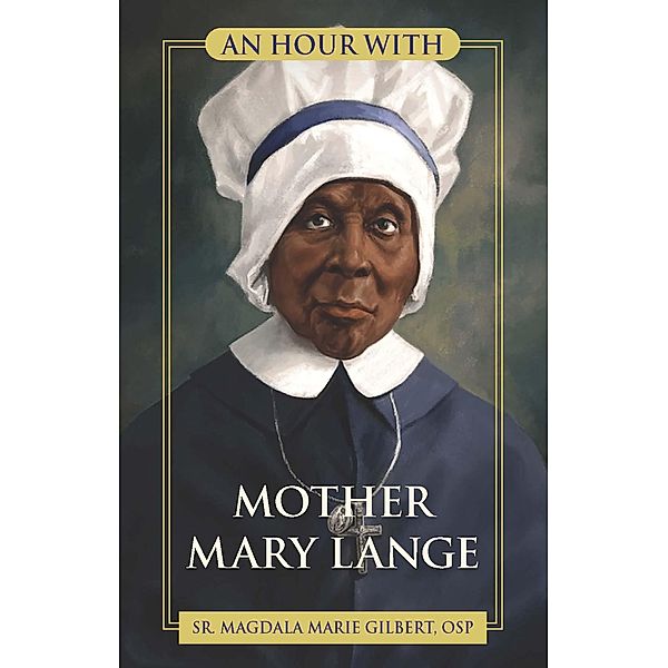 An Hour With Mother Mary Lange, Sr Magdala Gilbert