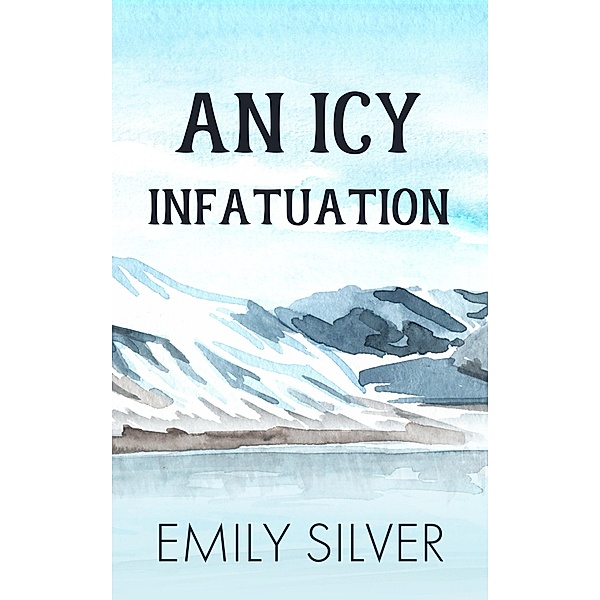 An Icy Infatuation (The Love Abroad Series, #1) / The Love Abroad Series, Emily Silver