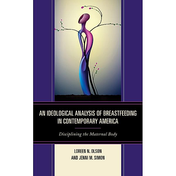 An Ideological Analysis of Breastfeeding in Contemporary America, Loreen N. Olson, Jenni M. Simon