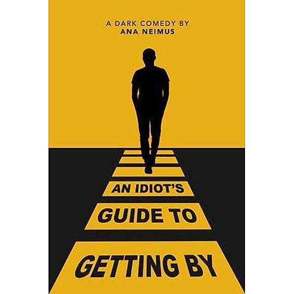 An Idiot's Guide to Getting By / City Limits Publishing LLC, Ana Neimus