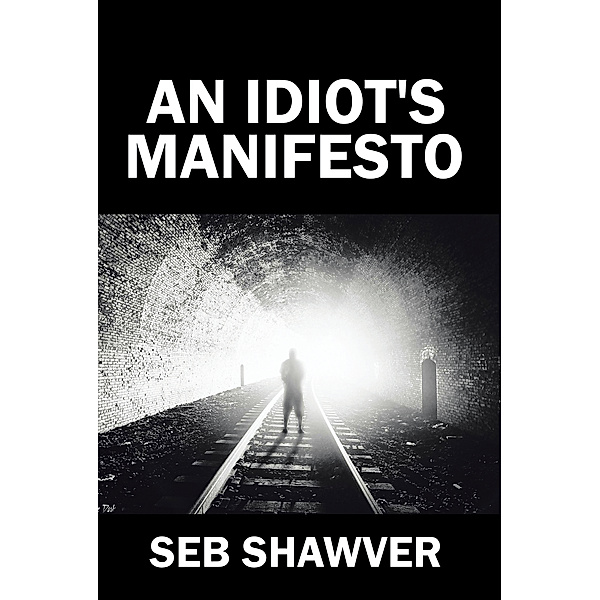 An Idiot's Manifesto, Seb Shawver