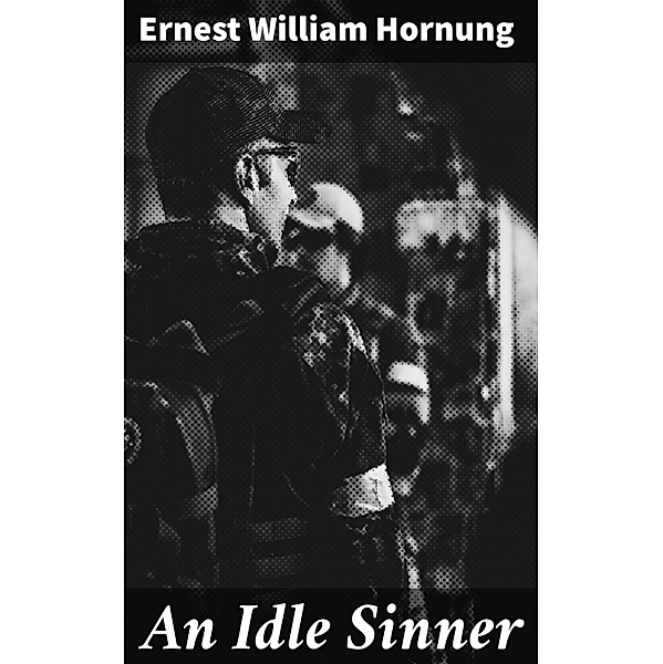 An Idle Sinner, Ernest William Hornung