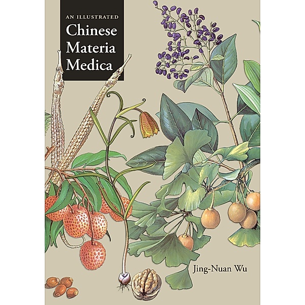 An Illustrated Chinese Materia Medica, Jing-Nuan Wu