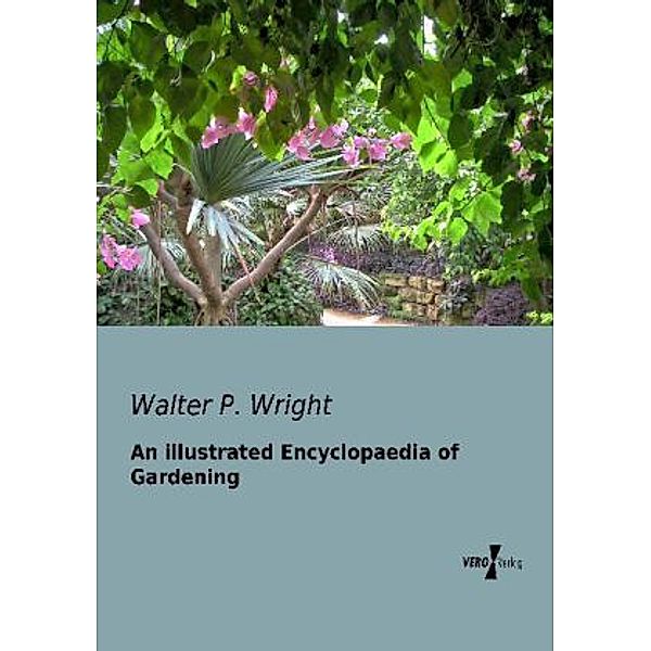 An illustrated Encyclopaedia of Gardening, Walter P. Wright