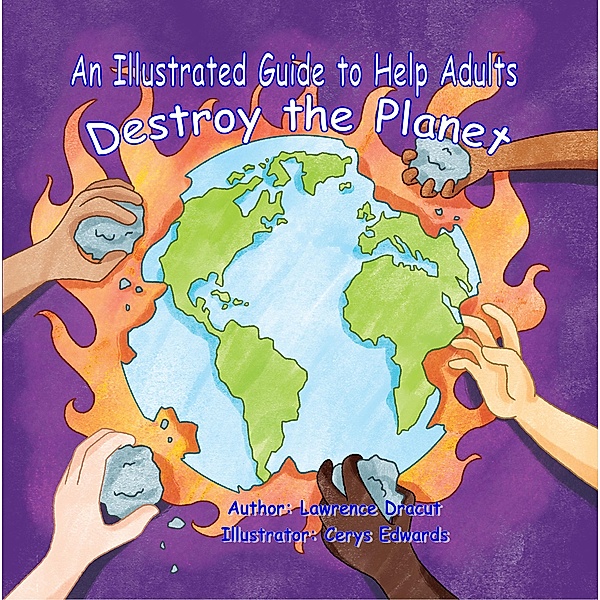 An Illustrated Guide to Help Adults Destroy the Planet, Lawrence Dracut