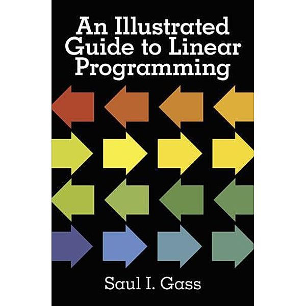 An Illustrated Guide to Linear Programming, Saul I. Gass