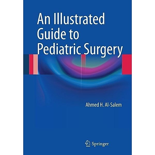 An Illustrated Guide to Pediatric Surgery, Ahmed H. Al-Salem