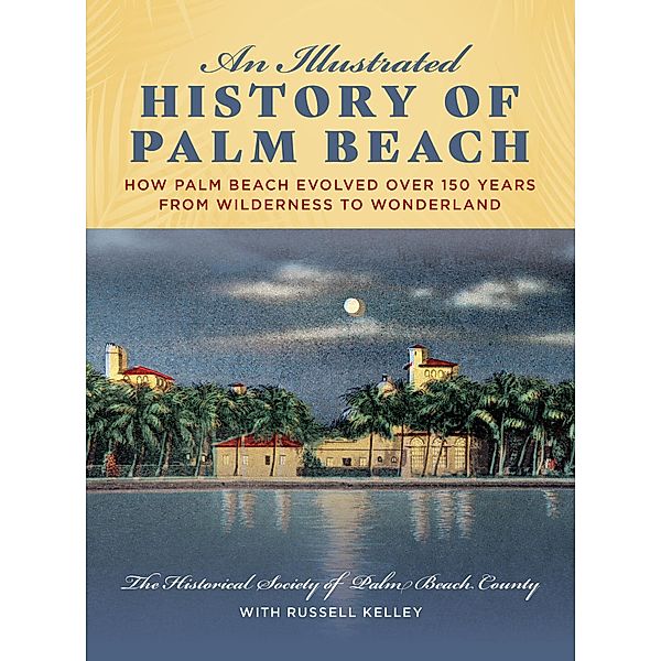 An Illustrated History of Palm Beach, The Historical Society of Palm Beach County