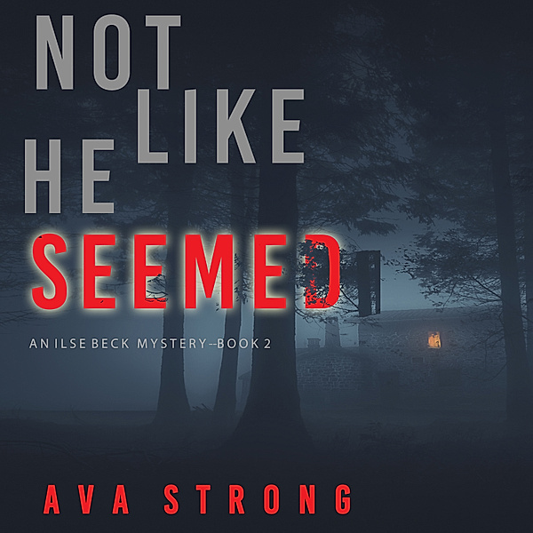 An Ilse Beck FBI Suspense Thriller - 2 - Not Like He Seemed (An Ilse Beck FBI Suspense Thriller—Book 2), Ava Strong