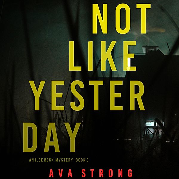 An Ilse Beck FBI Suspense Thriller - 3 - Not Like Yesterday (An Ilse Beck FBI Suspense Thriller—Book 3), Ava Strong
