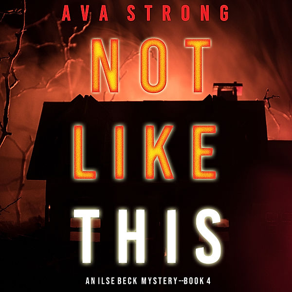 An Ilse Beck FBI Suspense Thriller - 4 - Not Like This (An Ilse Beck FBI Suspense Thriller—Book 4), Ava Strong