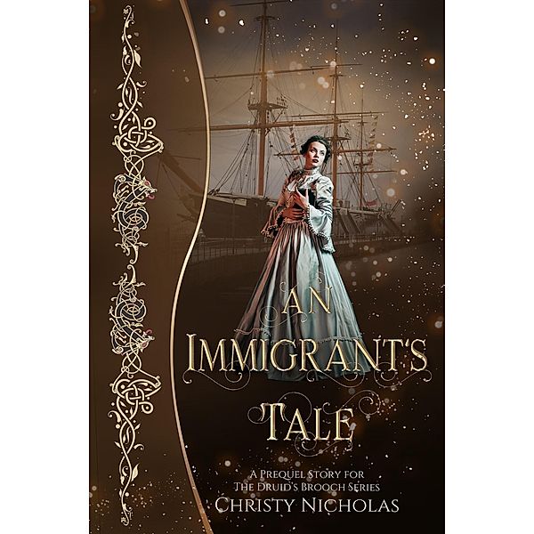 An Immigrant's tale: A Druid's Brooch Prequel Short Story (The Druid's Brooch Series, #0.5) / The Druid's Brooch Series, Christy Nicholas