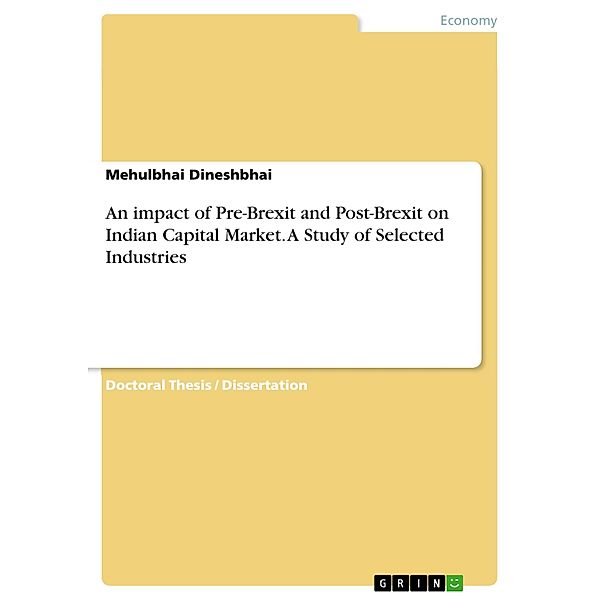 An impact of Pre-Brexit and Post-Brexit on Indian Capital Market. A Study of Selected Industries, Mehulbhai Dineshbhai