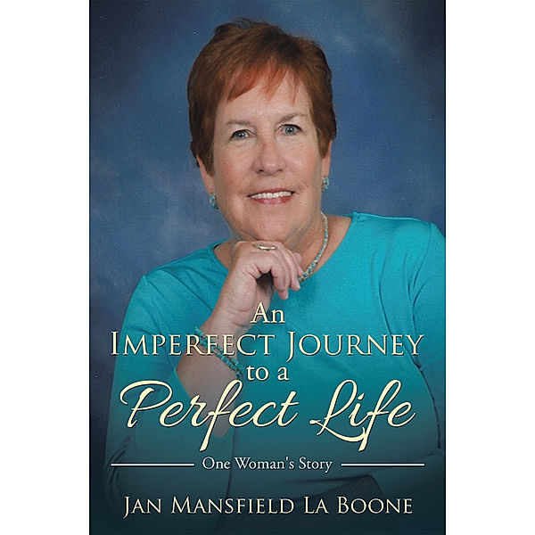 An Imperfect Journey to a Perfect Life, Jan Mansfield La Boone