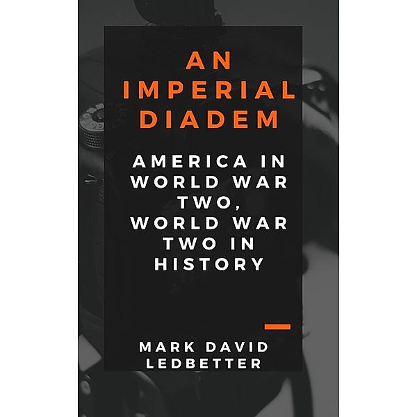 An Imperial Diadem: America in World War Two, World War Two in History, Mark David Ledbetter