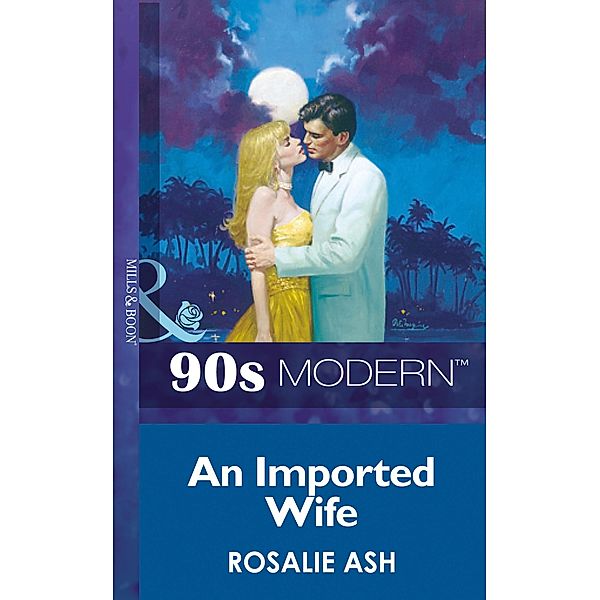 An Imported Wife (Mills & Boon Vintage 90s Modern), Rosalie Ash
