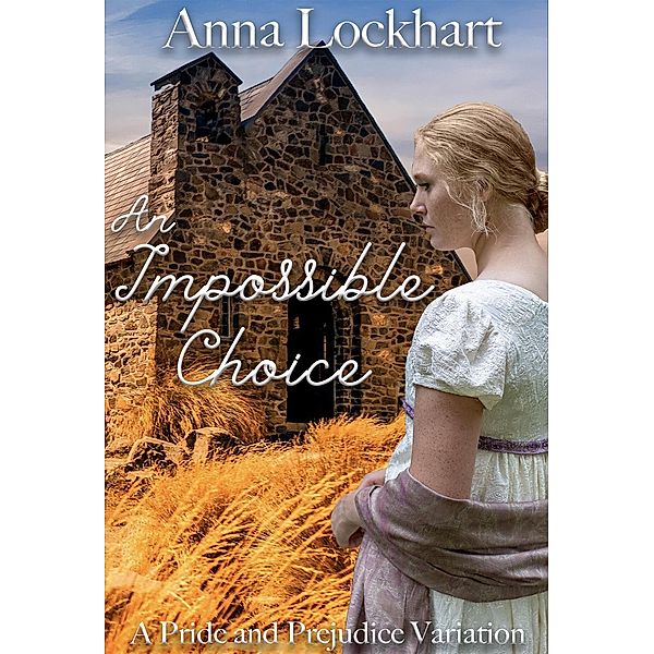 An Impossible Choice: A Pride and Prejudice Variation, Anna Lockhart