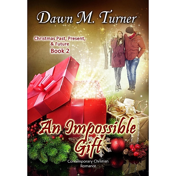An Impossible Gift (Christmas Past, Present & Future Novellas, #2) / Christmas Past, Present & Future Novellas, Dawn M. Turner