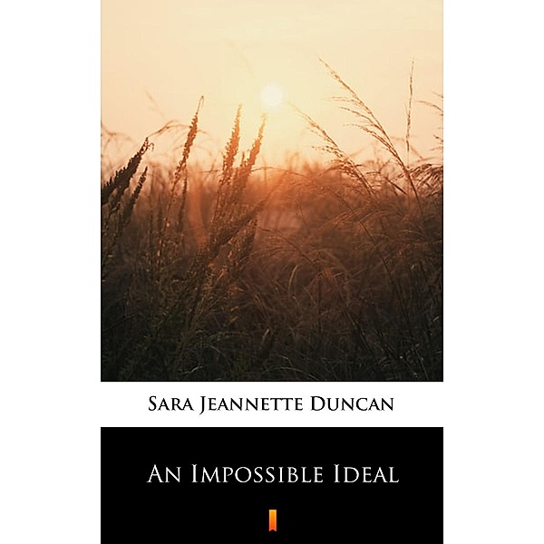 An Impossible Ideal, Sara Jeannette Duncan