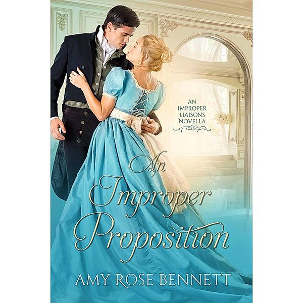 An Improper Proposition (Improper Liaisons, #1) / Improper Liaisons, Amy Rose Bennett