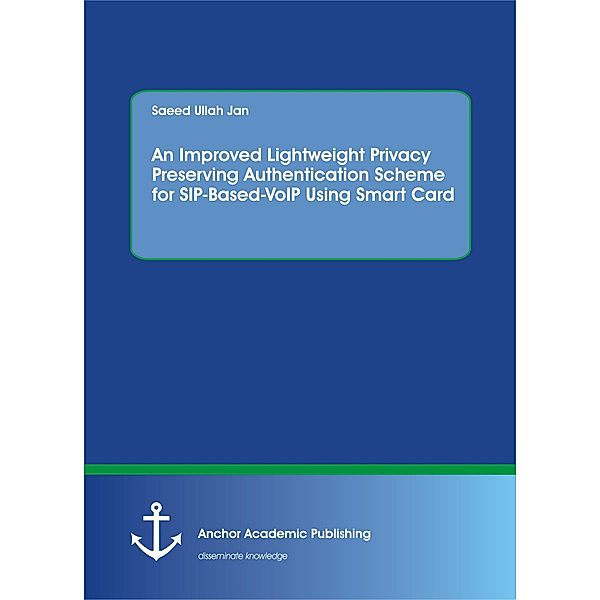 An Improved Lightweight Privacy Preserving Authentication Scheme for SIP-Based-VoIP Using Smart Card, Saeed Ullah Jan