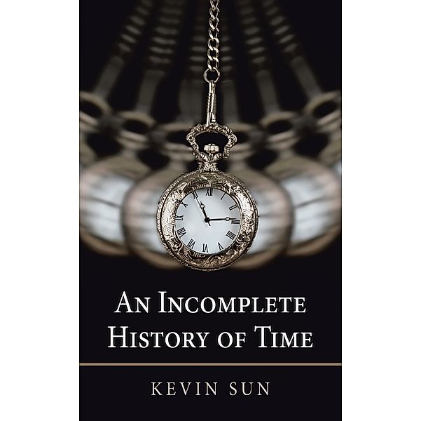 An Incomplete History of Time, Kevin Sun