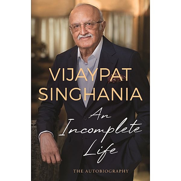 An Incomplete Life, Vijaypat Singhania