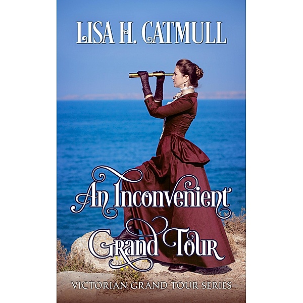 An Inconvenient Grand Tour (Victorian Grand Tour, #1) / Victorian Grand Tour, Lisa H. Catmull