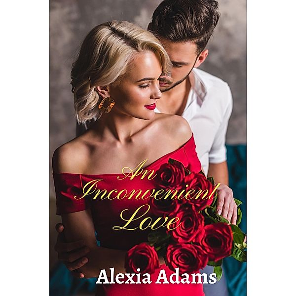 An Inconvenient Love (Inconvenient Series, #1) / Inconvenient Series, Alexia Adams