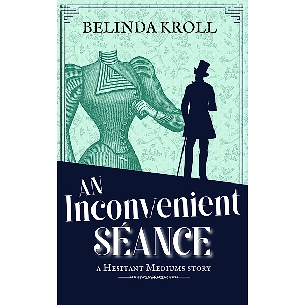 An Inconvenient Séance (Hesitant Mediums, #1.7) / Hesitant Mediums, Belinda Kroll