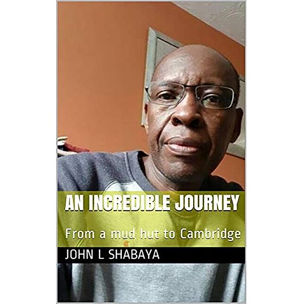 An incredible journey, John L Shabaya