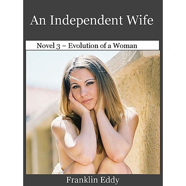 An Independent Wife (Evolution of a Woman, #3) / Evolution of a Woman, Franklin Eddy