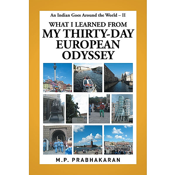 An Indian Goes Around the World – Ii: What I Learned from My Thirty-Day European Odyssey, M.P. Prabhakaran