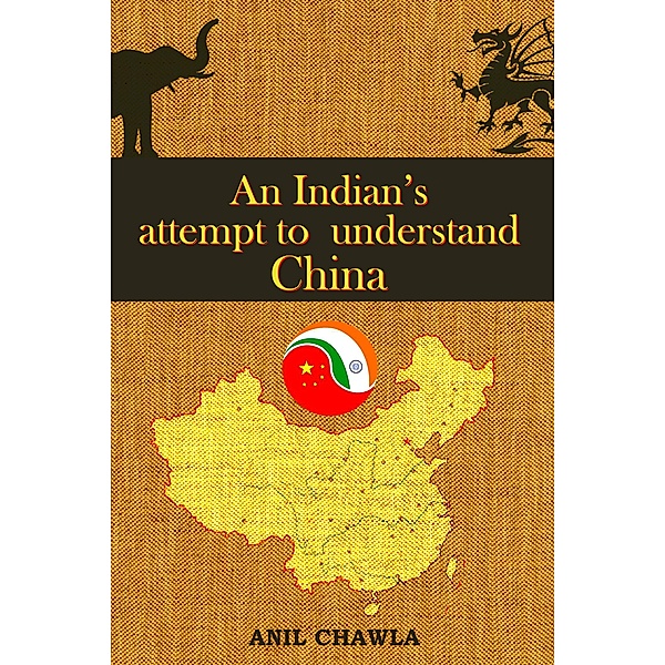 An Indian's Attempt to Understand China, Anil Chawla