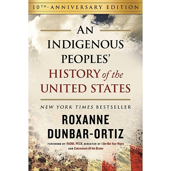 An Indigenous Peoples' History of the United States / ReVisioning History, Roxanne Dunbar-Ortiz