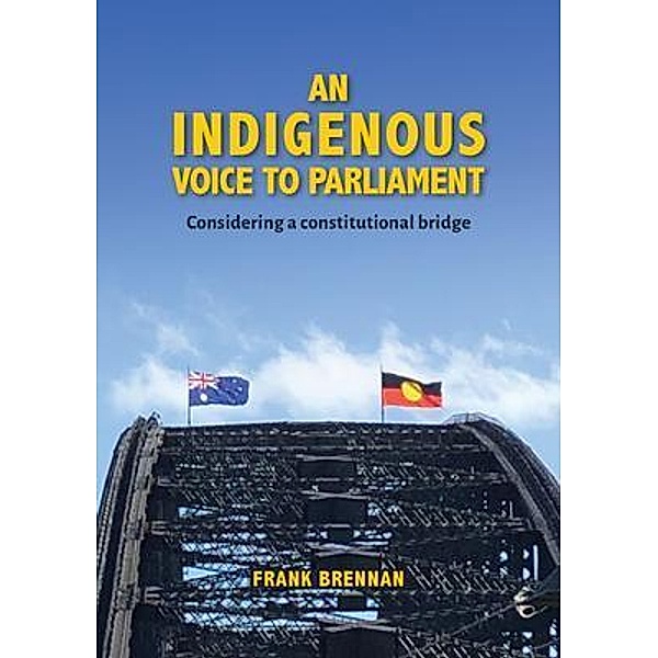 An Indigenous Voice to Parliament, Frank Brennan