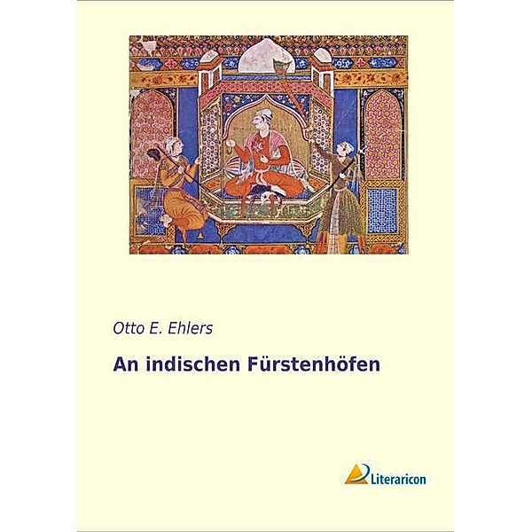 An indischen Fürstenhöfen, Otto E. Ehlers