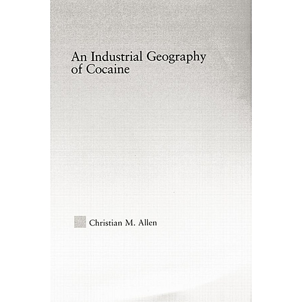 An Industrial Geography of Cocaine, Christian M. Allen