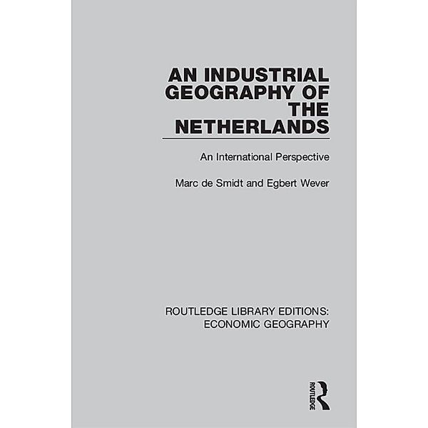 An Industrial Geography of the Netherlands, Egbert Wever, Marc De Smidt