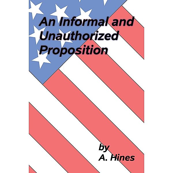 An Informal and Unauthorized Proposition, A. Hines