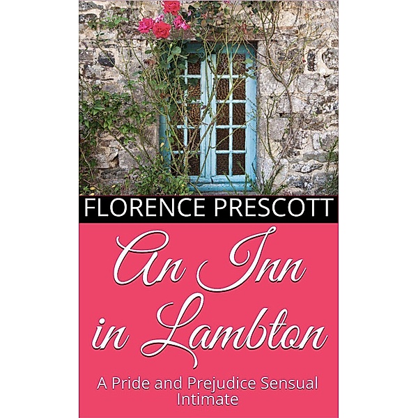 An Inn in Lambton: A Pride and Prejudice Sensual Intimate (A Daring Rescue, #1), Florence Prescott