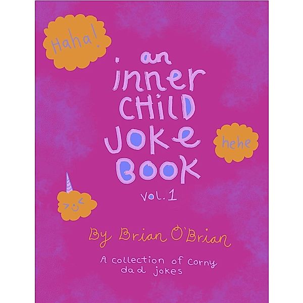 An Inner Child Joke Book, Volume 1 (Inner Child Joke Books, #1) / Inner Child Joke Books, Brian O'Brien